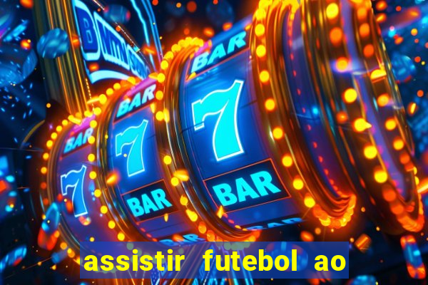 assistir futebol ao vivo multicanais